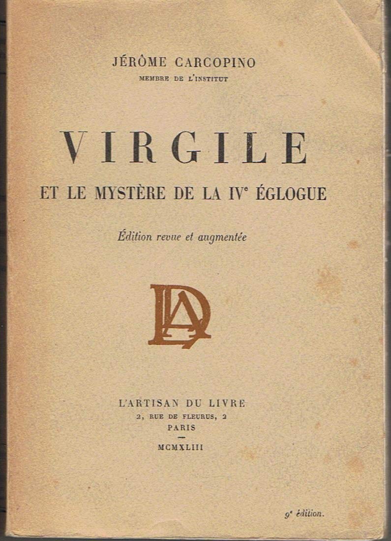 Jérôme Carcopino,... Virgile et le mystère de la IVe églogue : . 7e édition, revue et augmentée 