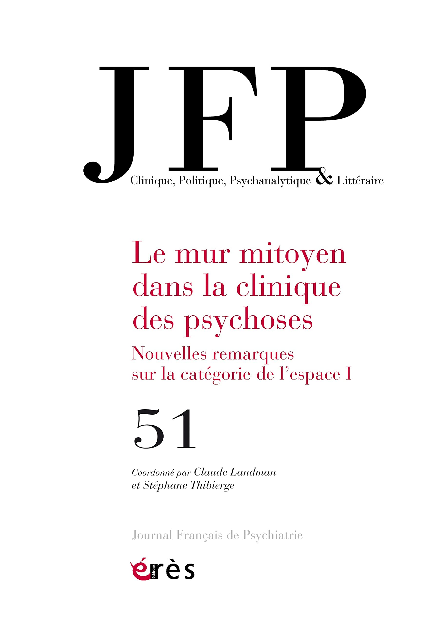 JFP 51 - Le mur mitoyen dans la clinique des psychoses: Nouvelles remarques sur la catégorie de l’espace I 9782749277158