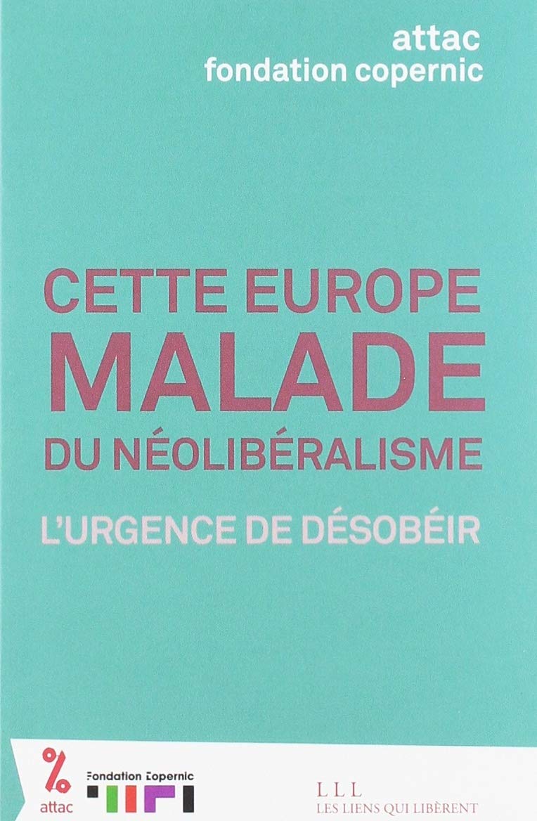 Cette europe MALADE du néolibéralisme l'urgence de désobéir 9791020907233