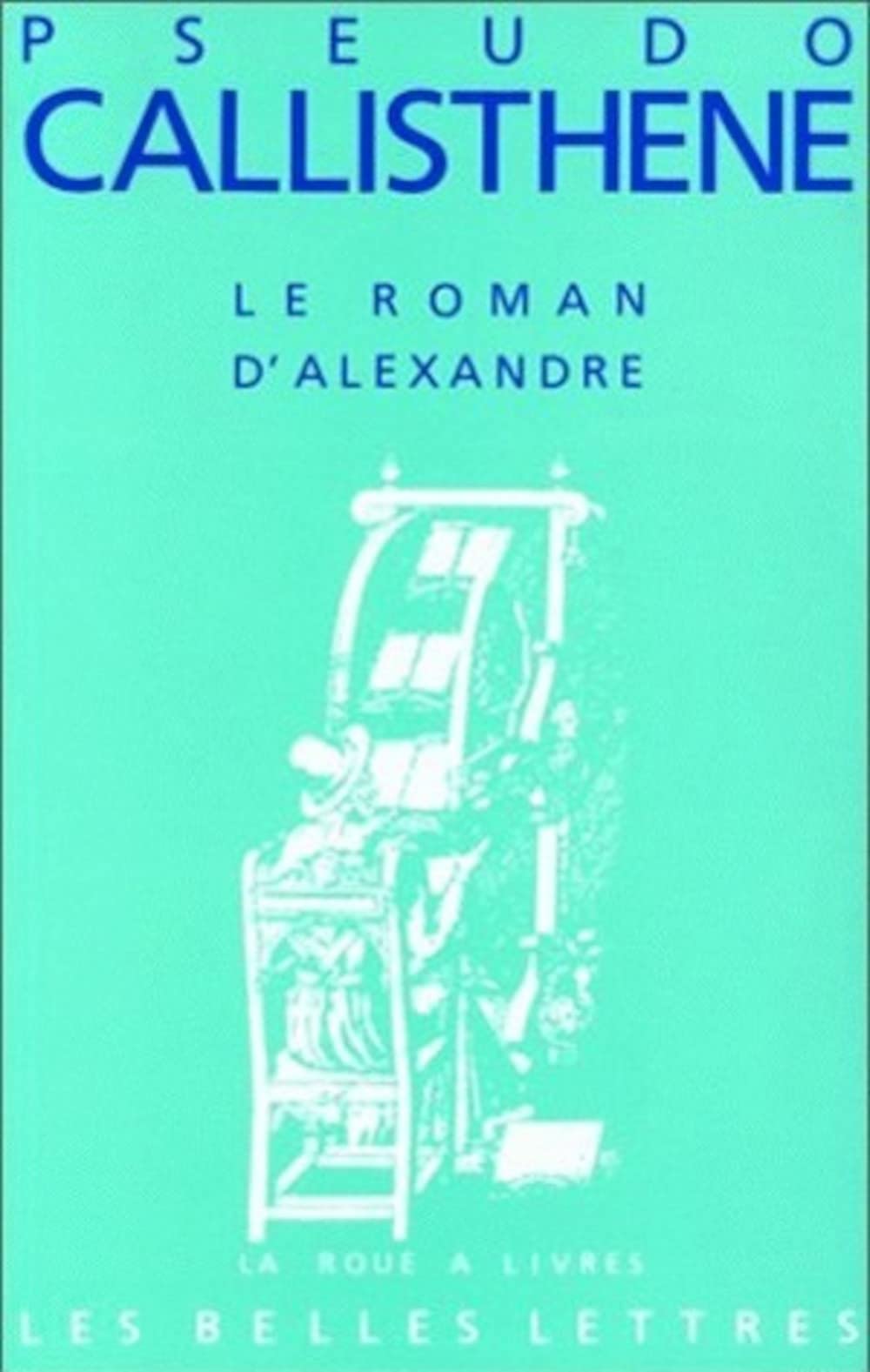Le Roman d'Alexandre.: La vie et les hauts faits d'Alexandre de Macédoine. 9782251339122