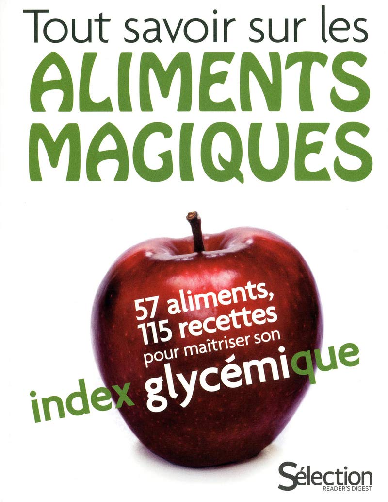 TOUT SAVOIR SUR LES ALIMENTS MAGIQUES: 57 ALIMENTS, 115 RECETTES POUR MAITRISER SON INDEX GLYCEMIQUE 9782709823449