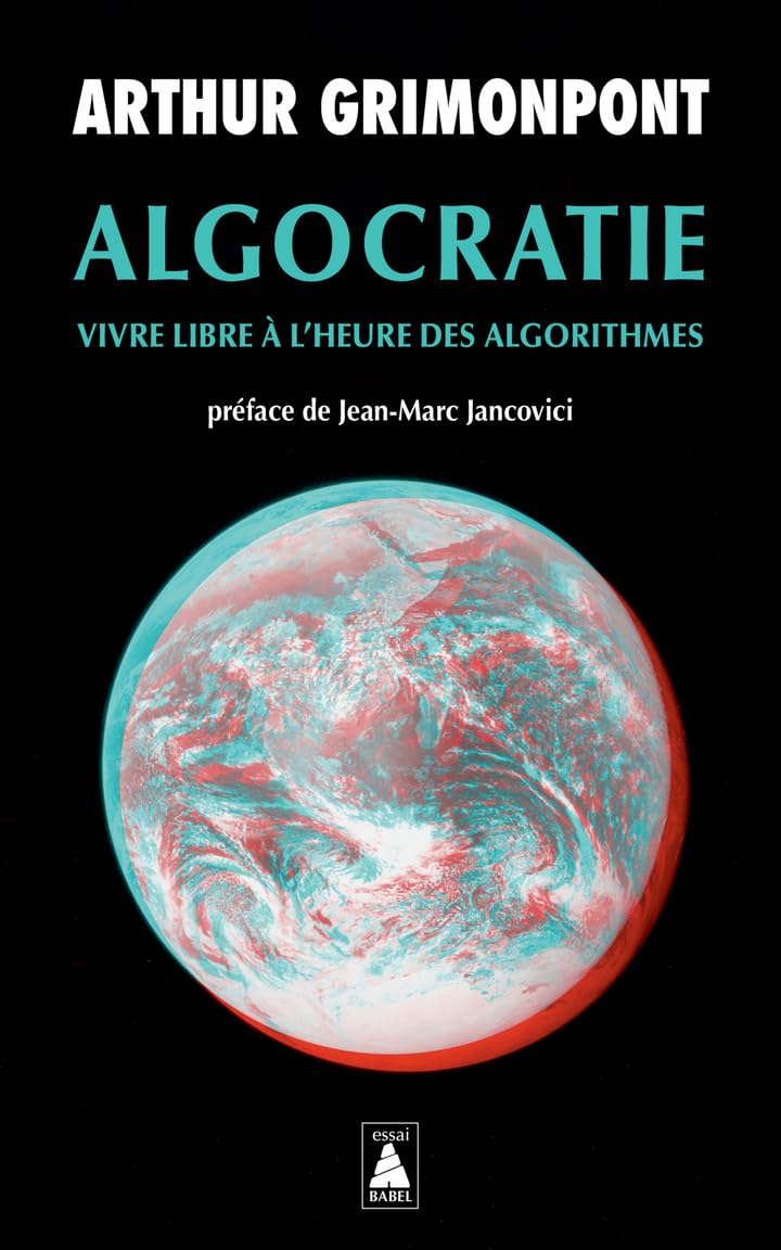 Algocratie: Vivre libre à l'heure des algorithmes 9782330208646