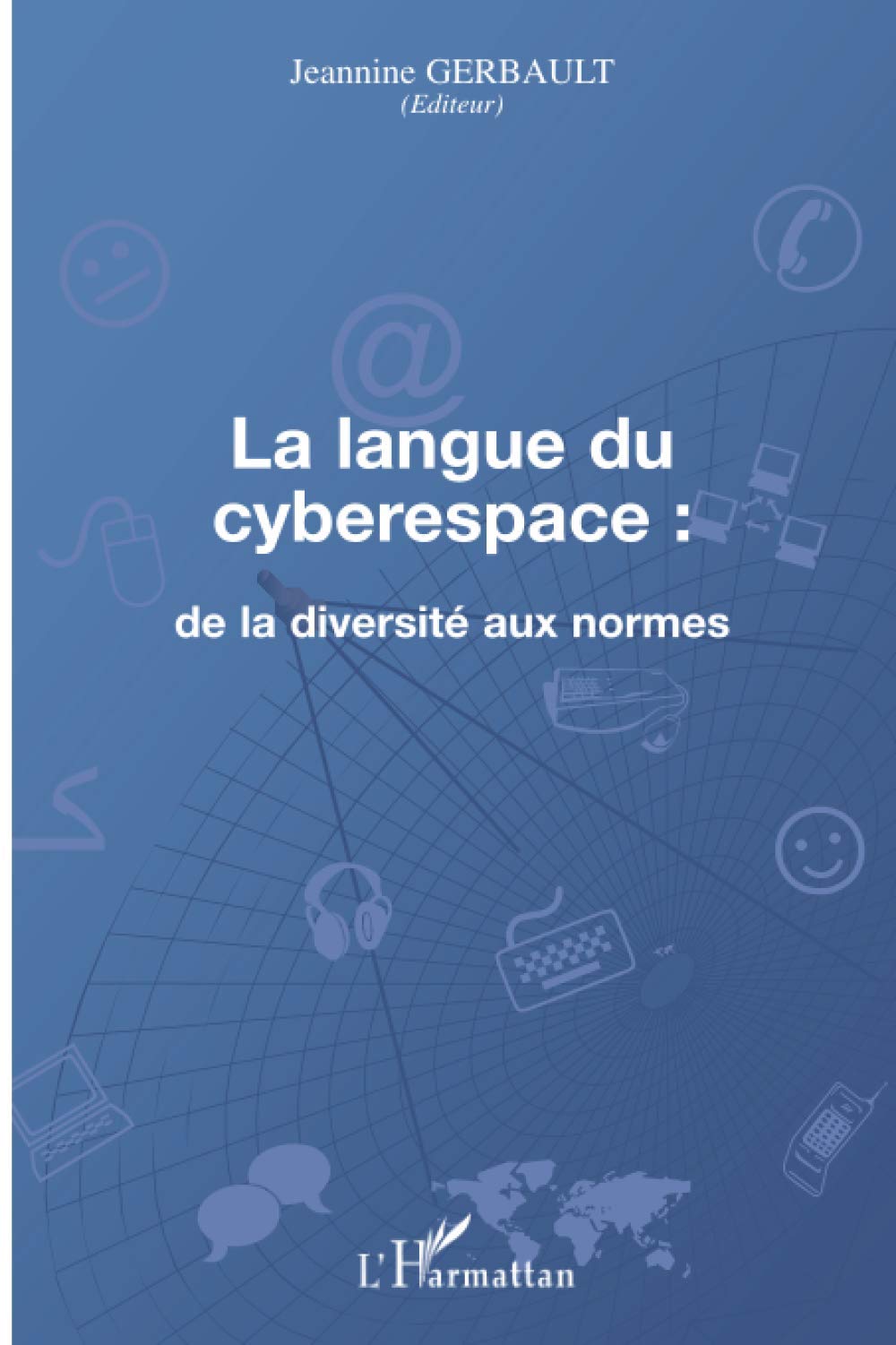 La langue du cyberespace: de la diversité aux normes 9782296046221