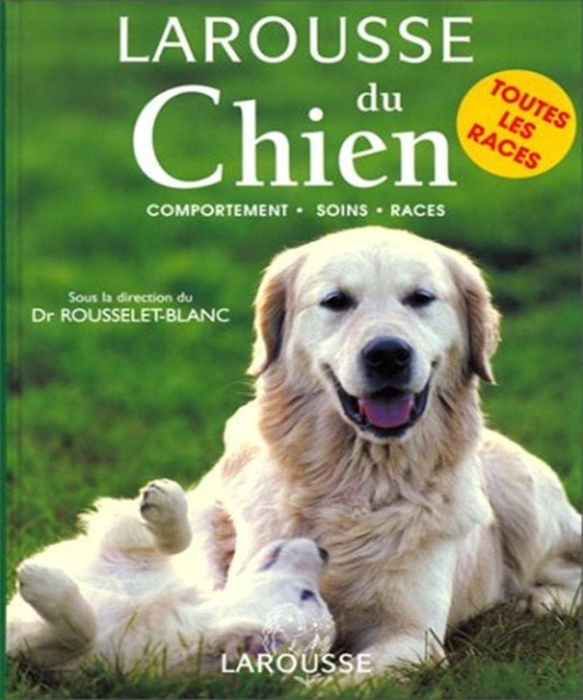 Larousse du Chien. Comportements Soins Races 9782035174284