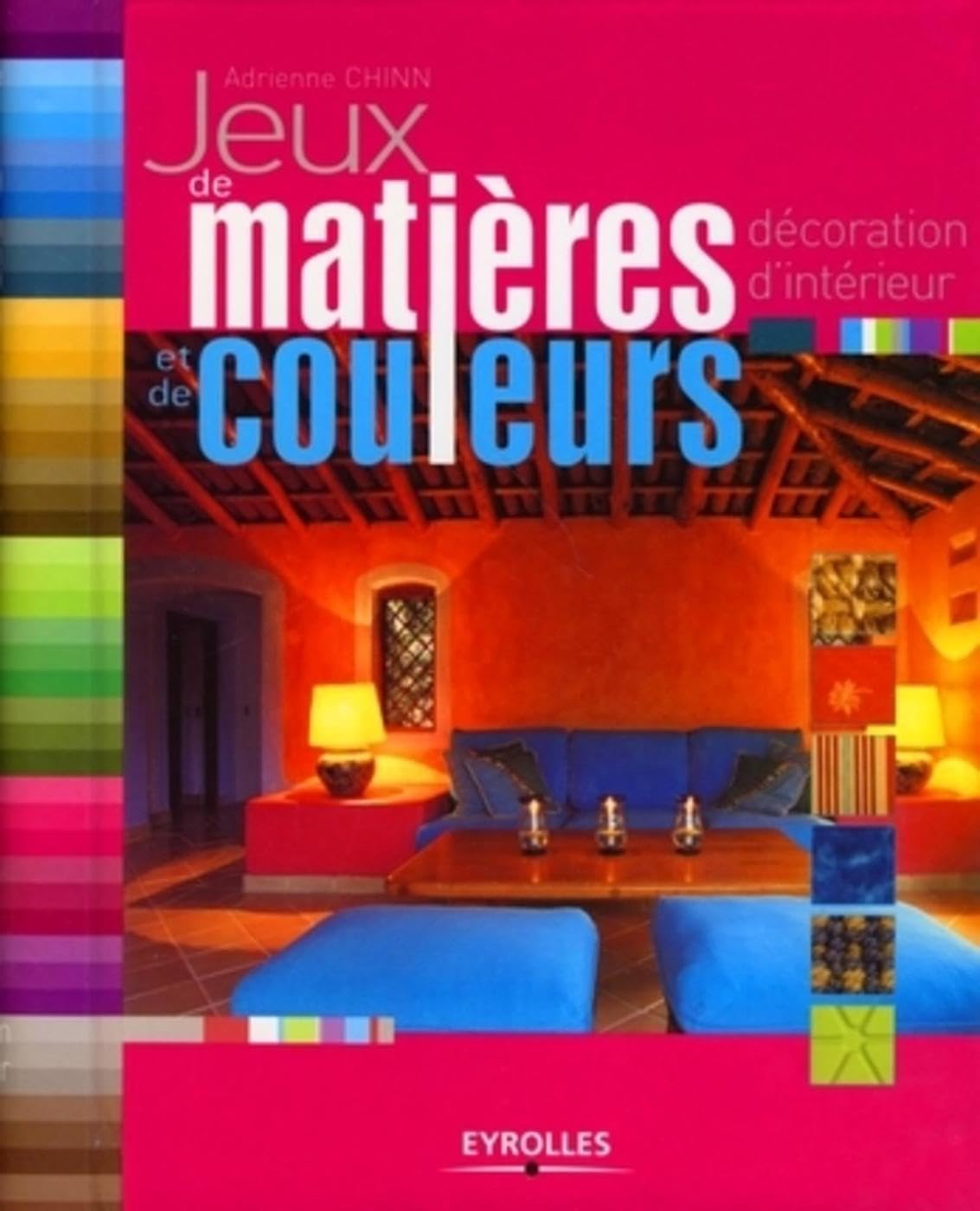 Jeux de matières et de couleurs: Décoration d'Intérieur 9782212122367