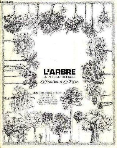 CAHIERS ORSTOM, SERIE SCIENCES HUMAINES, VOL. XVII, N° 3-4, 1980, L'ARBRE EN AFRIQUE TROPICALE, LA FONCTION ET LE SIGNE 