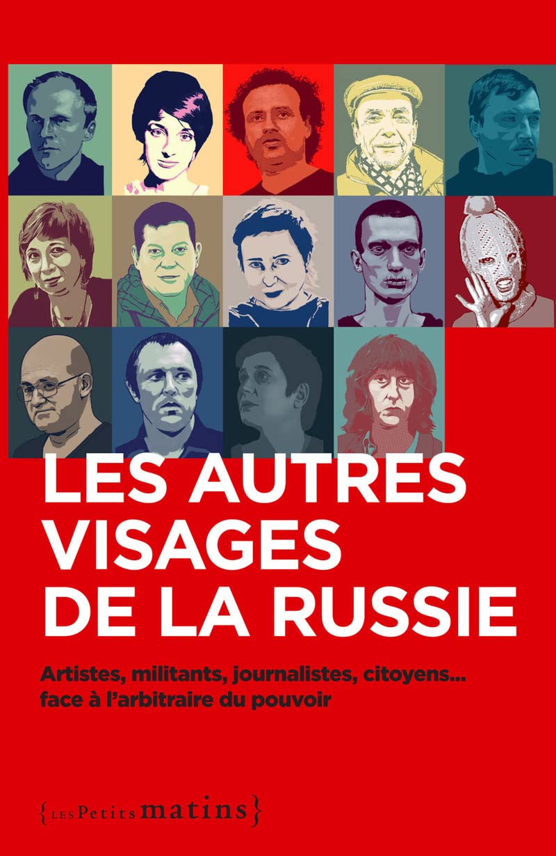 Les autres visages de la Russie - Artistes, militants, journalistes, citoyens... face à l'arbitraire du pouvoir 9782363831620