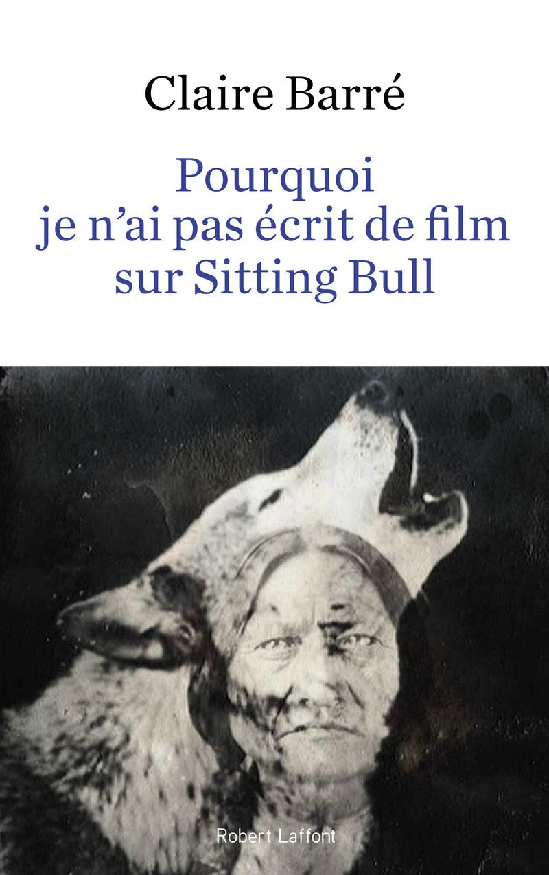 Pourquoi je n'ai pas écrit de film sur Sitting Bull 9782221202173