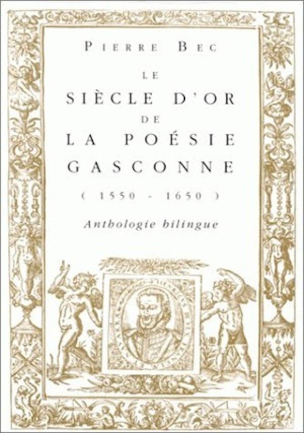 Le siècle d'or de la poésie gasconne: 1550-1650, anthologie bilingue 9782251490069