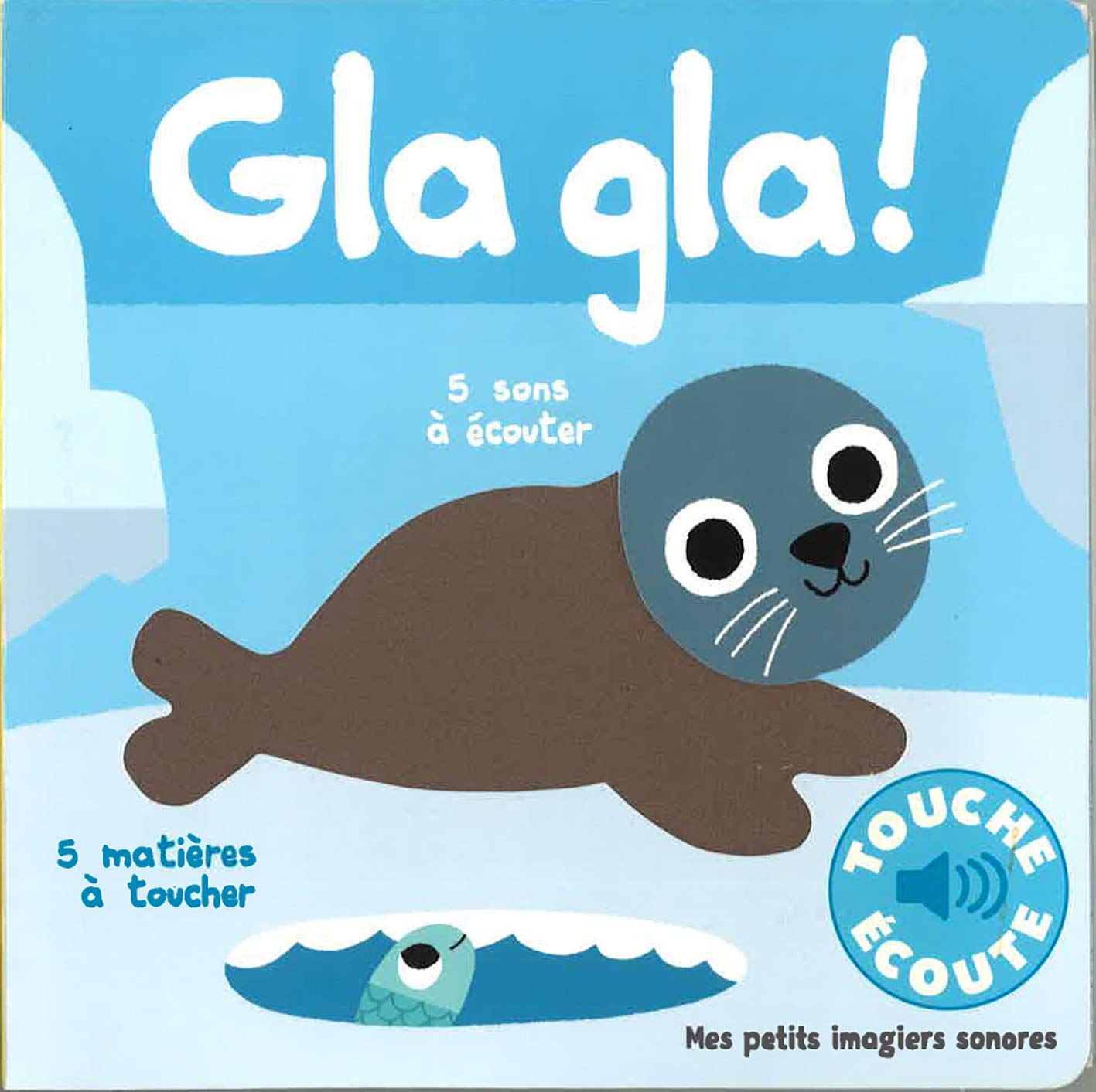 Gla gla! - Mes petits imagiers sonores Touche & Ecoute - Dès 1 an 9782075083560