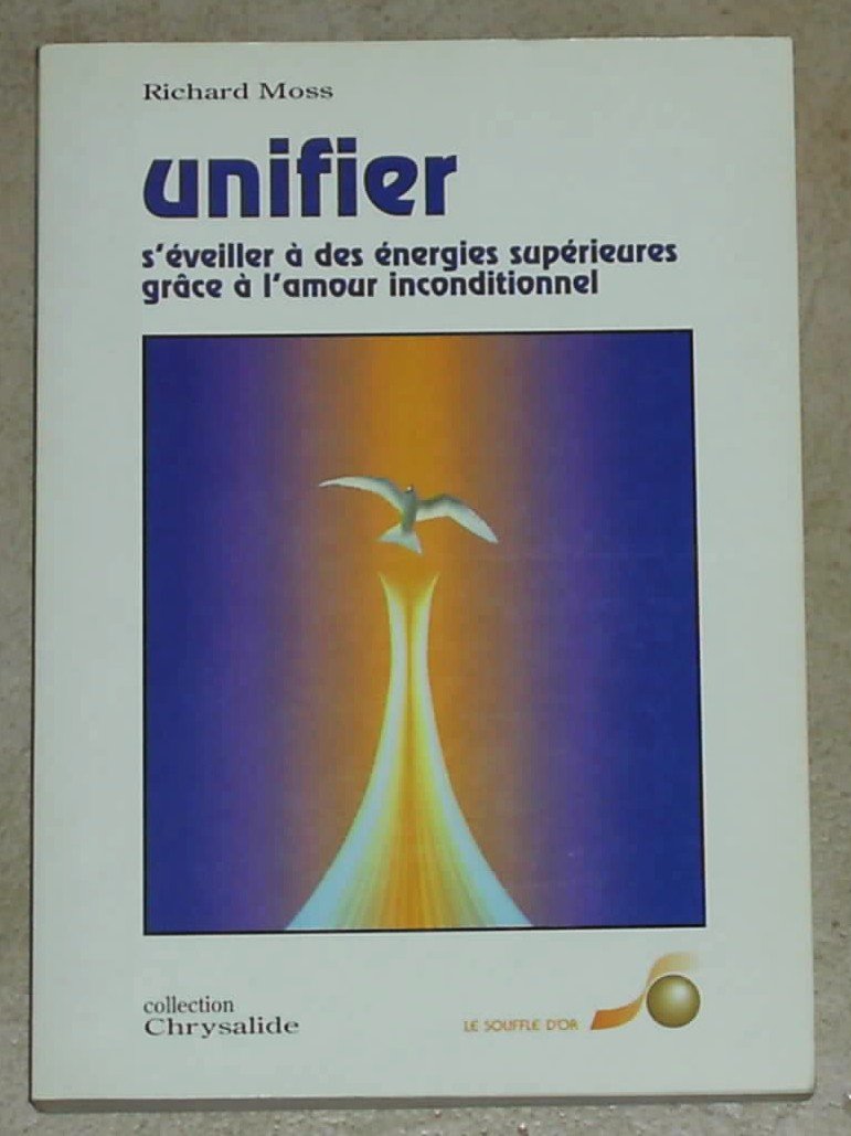 Unifier : s'éveiller à des énergies supérieures grâce à l'amour inconditionnel 9782904670510