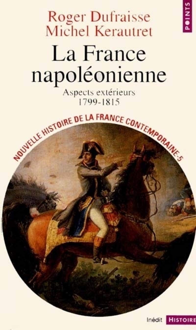 Nouvelle Histoire de la France contemporaine, tome 5 : La France napoléonienne, aspects extérieurs, 1799-1815 9782020239004