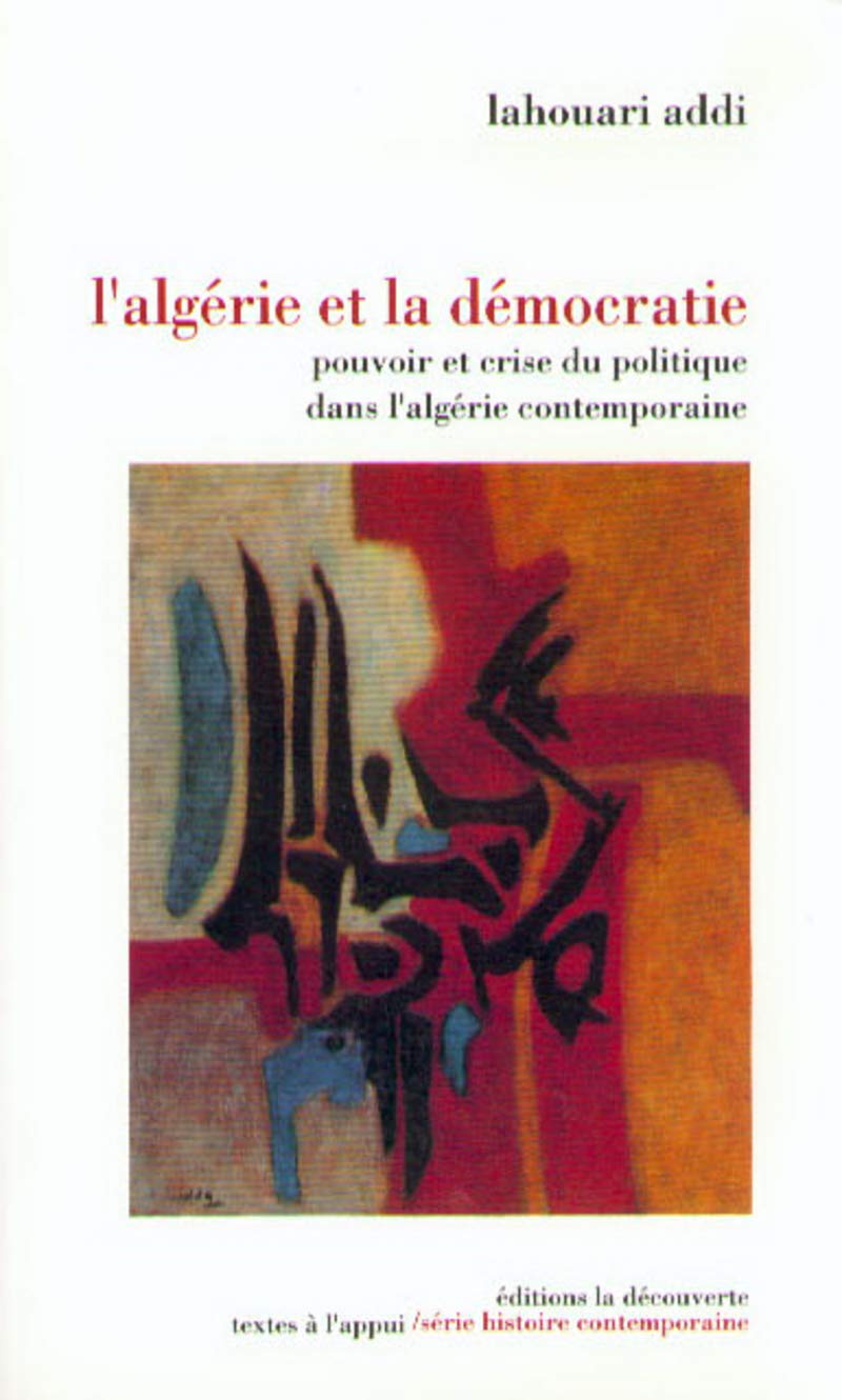 L'Algérie et la démocratie: Pouvoir et crise du politique dans l'Algérie contemporaine 9782707123640