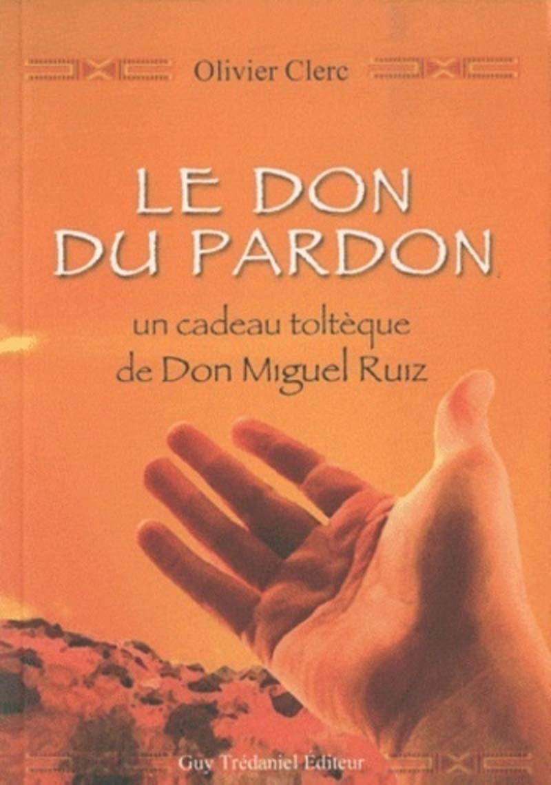 Le don du pardon : un cadeau toltèque de Don Miguel Ruiz 9782813201683