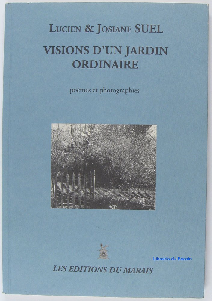 Visions d'un jardin ordinaire : poèmes et photographies 9782914327008