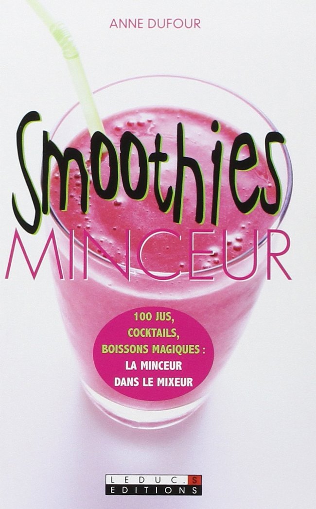 Smoothies minceur: 100 jus, cocktails, boissons magiques : la minceur dans le mixeur 9782848992334