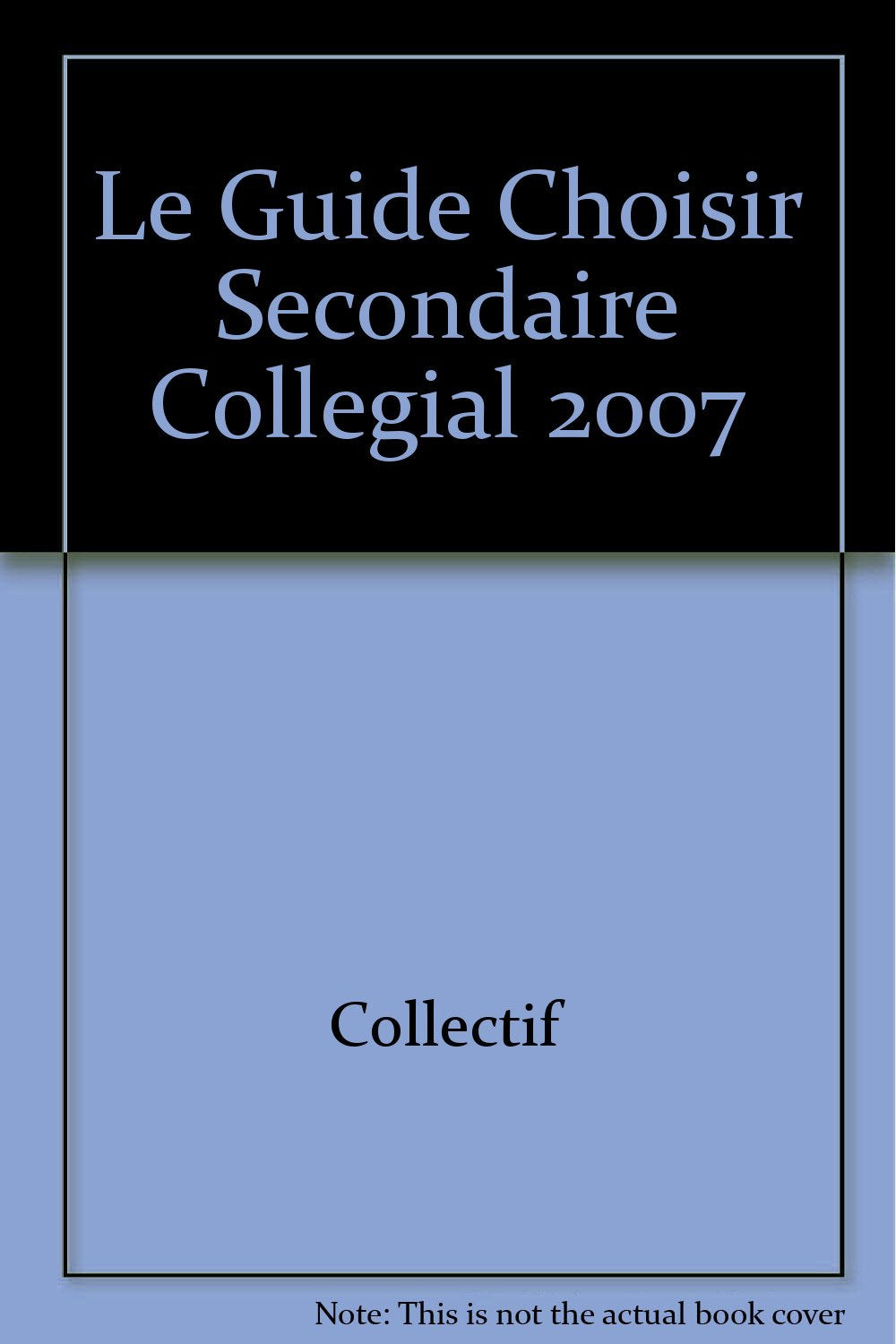Le guide choisir secondaire collegial 2007 9782894712566