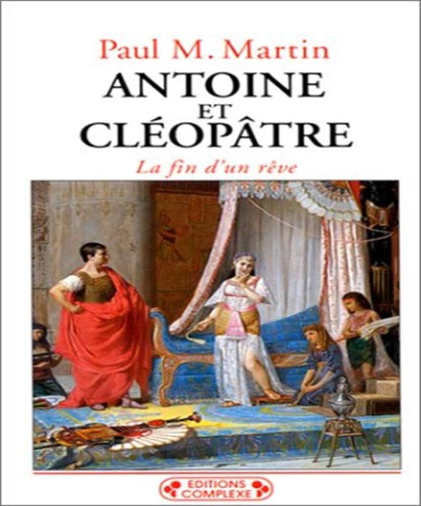Antoine et Cléopâtre : La fin d'un rêve 9782870275795