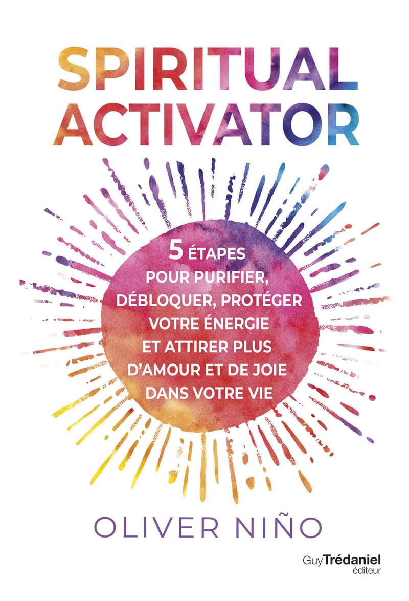 Spiritual activator - 5 étapes pour purifier, débloquer, protéger votre énergie et attirer plus d'am 9782813231604