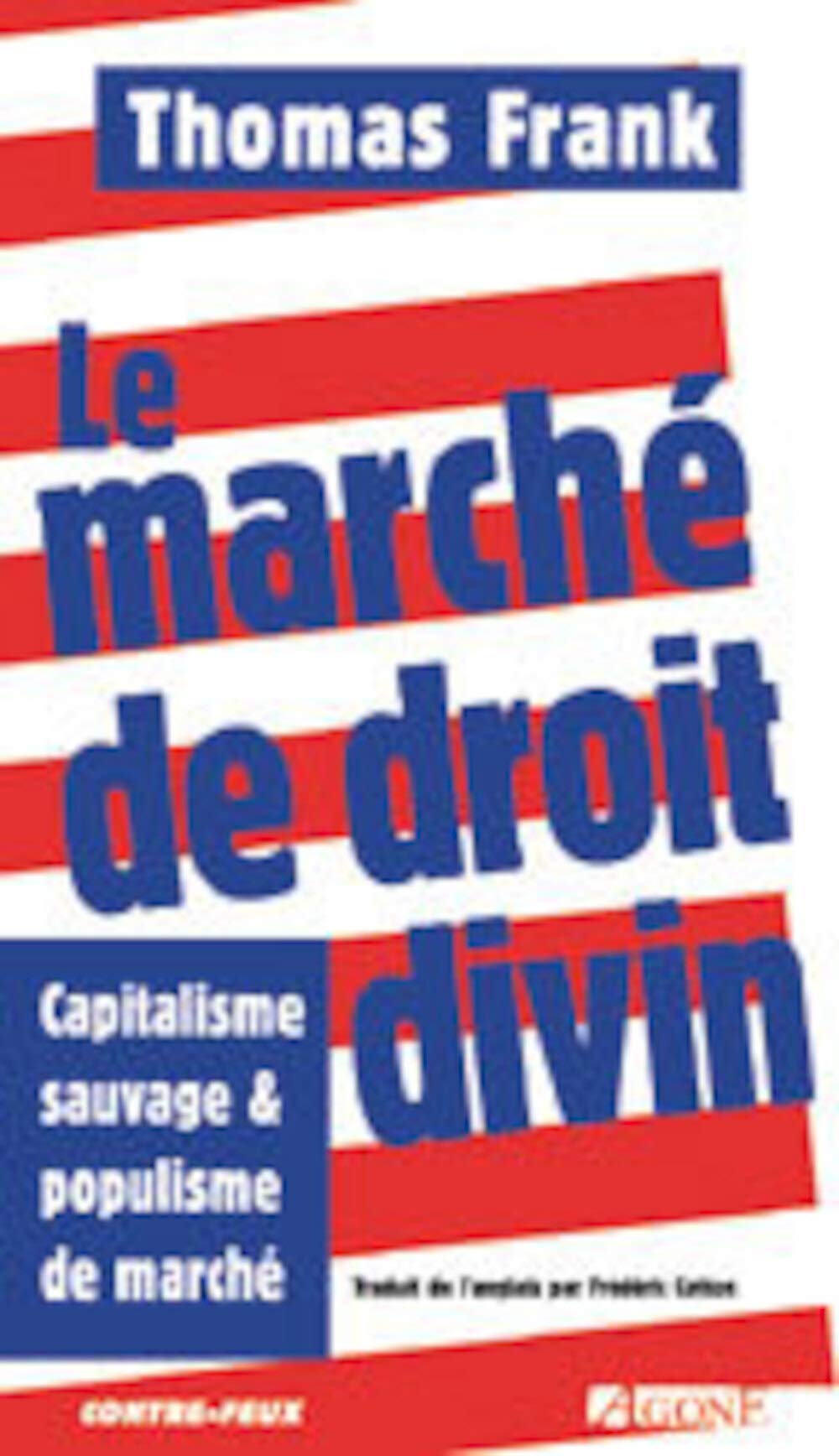 Le Marche de Droit Divin: Capitalisme Sauvage et Populisme de Marc 9782910846770