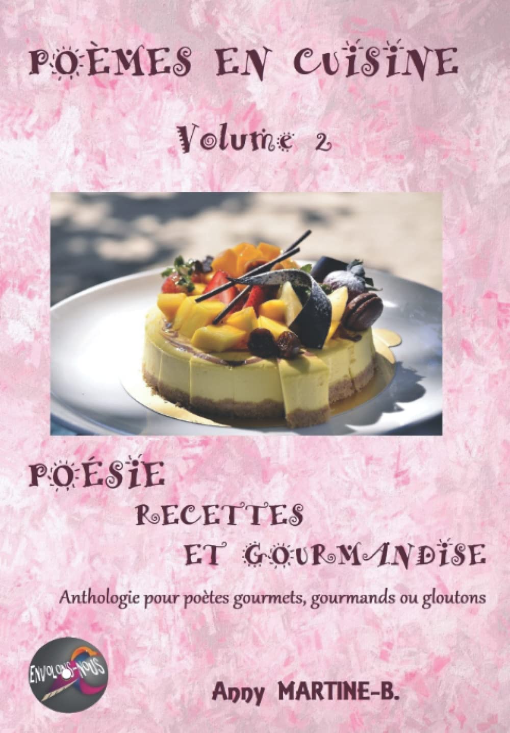 POÈMES EN CUISINE Volume 2: POÉSIE RECETTES ET GOURMANDISE Anthologie pour poètes gourmets, gourmands ou gloutons 9798552784882