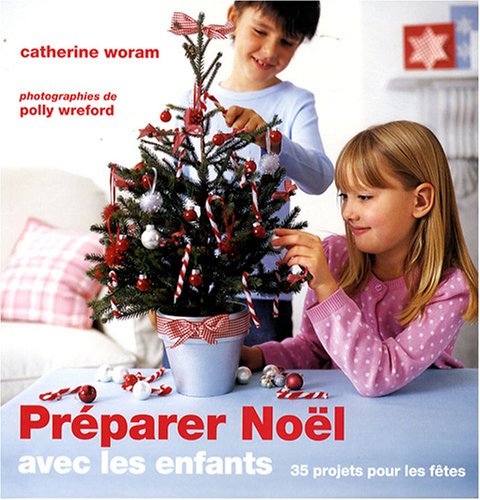 Préparer Noël avec les enfants : 35 Projets pour les fêtes 9782756502458