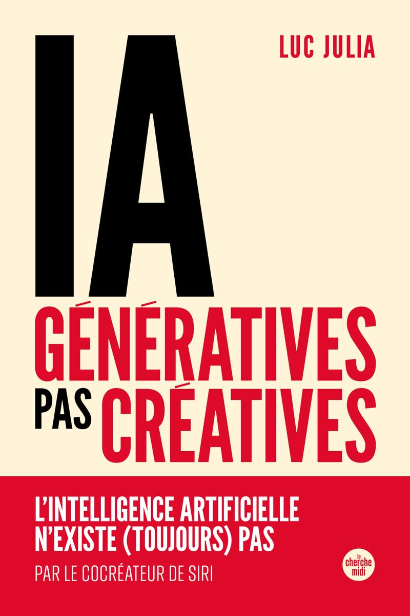 IA génératives, pas créatives. L'intelligence artificielle n'existe (toujours) pas 9782749183497