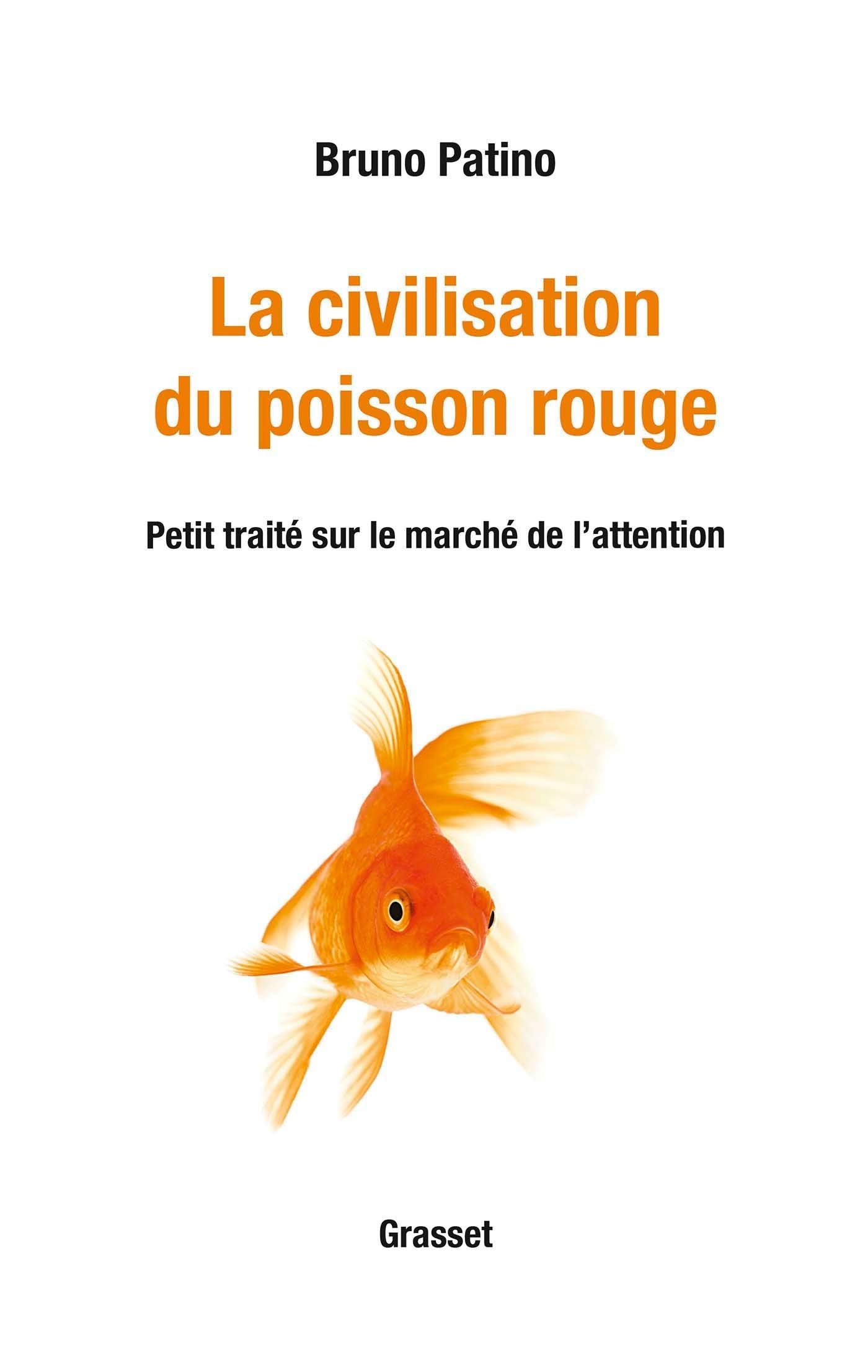 La civilisation du poisson rouge: Petit traité sur le marché de l'attention 9782246819295