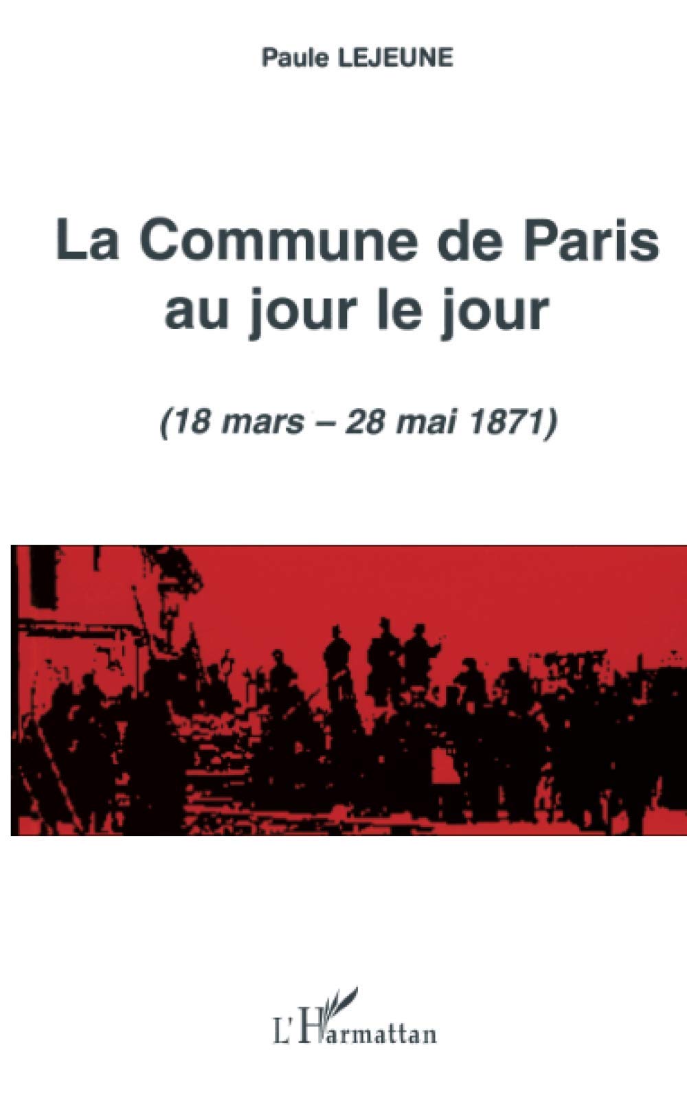 LA COMMUNE DE PARIS AU JOUR LE JOUR (18 mars - 28 mai 1871) 9782747520713