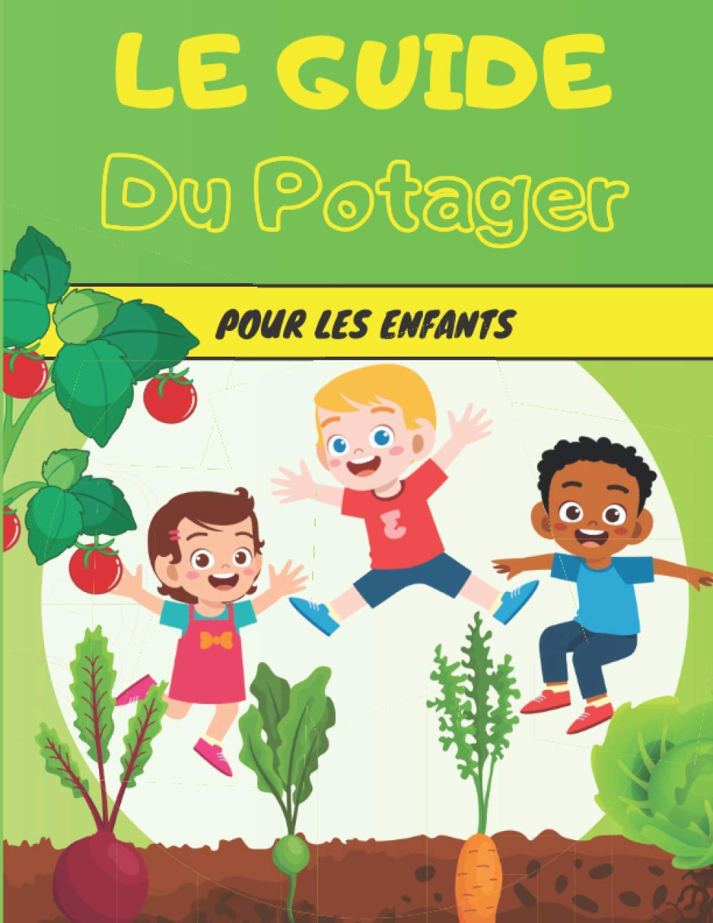 Le Guide du Potager pour les Enfants: Cultiver ses légumes de la graine à l'assiette - Jardinage et permaculture - Sur un balcon ou dans un jardin 9798701576801