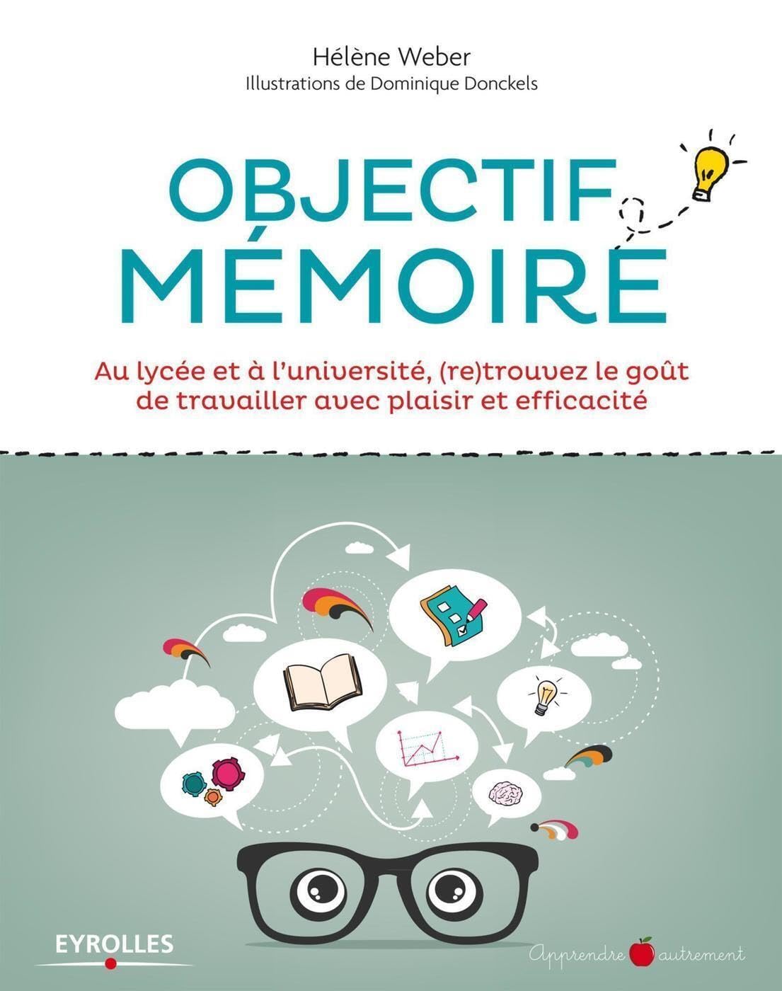 Objectif mémoire: Au lycée et à l'université, (re)trouvez le goût de travailler avec plaisir et efficacité. 9782212557022