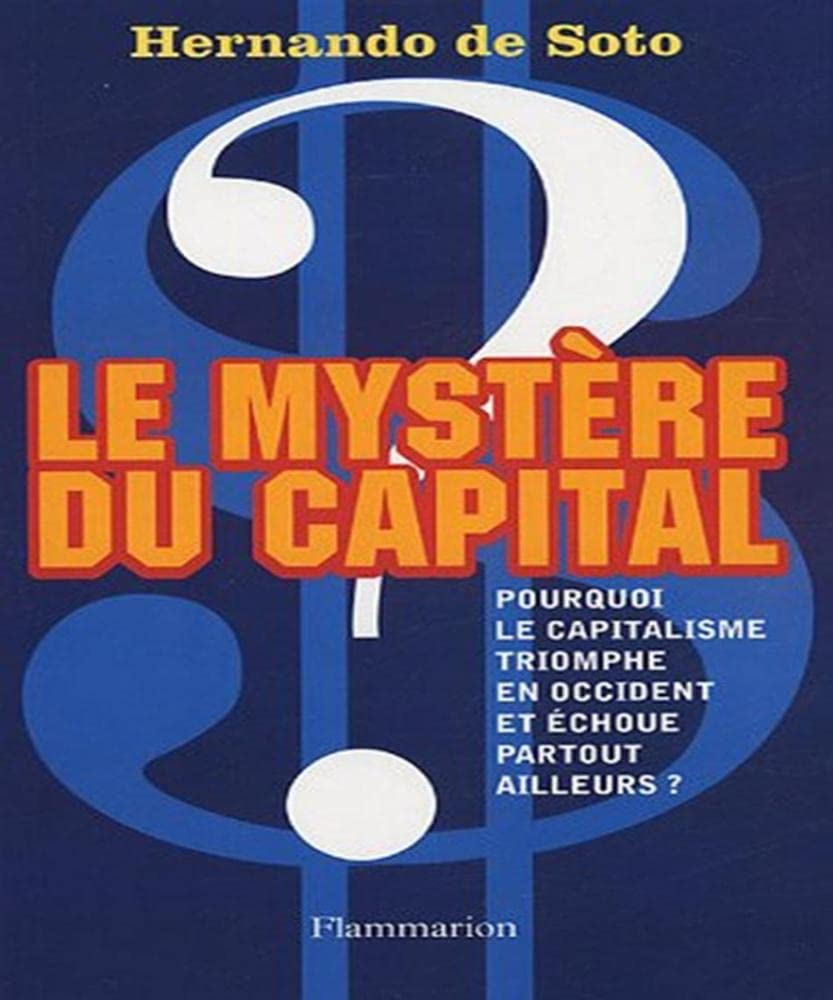 Le Mystère du capital: Pourquoi le capitalisme triomphe en Occident et échoue partout ailleurs ? 9782082105040