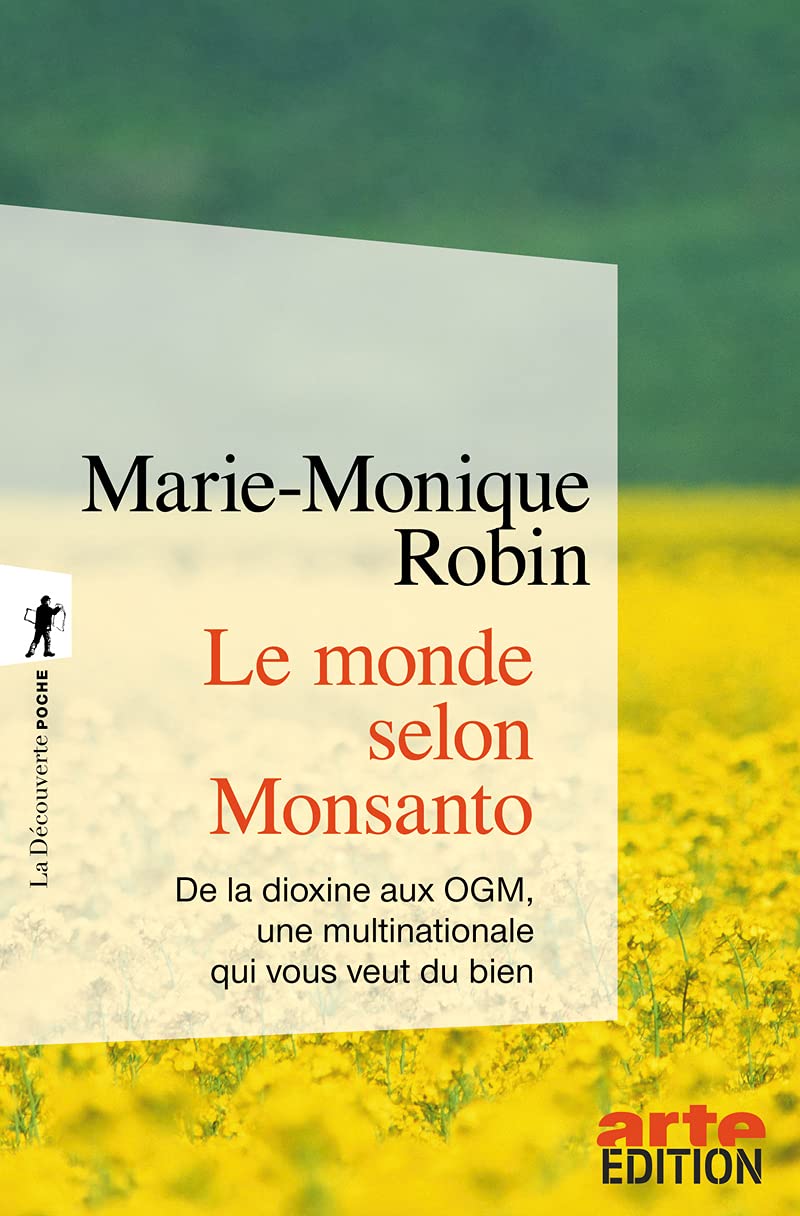 Le monde selon Monsanto: De la dioxine aux OGM, une multinationale qui vous veut du bien 9782707157034
