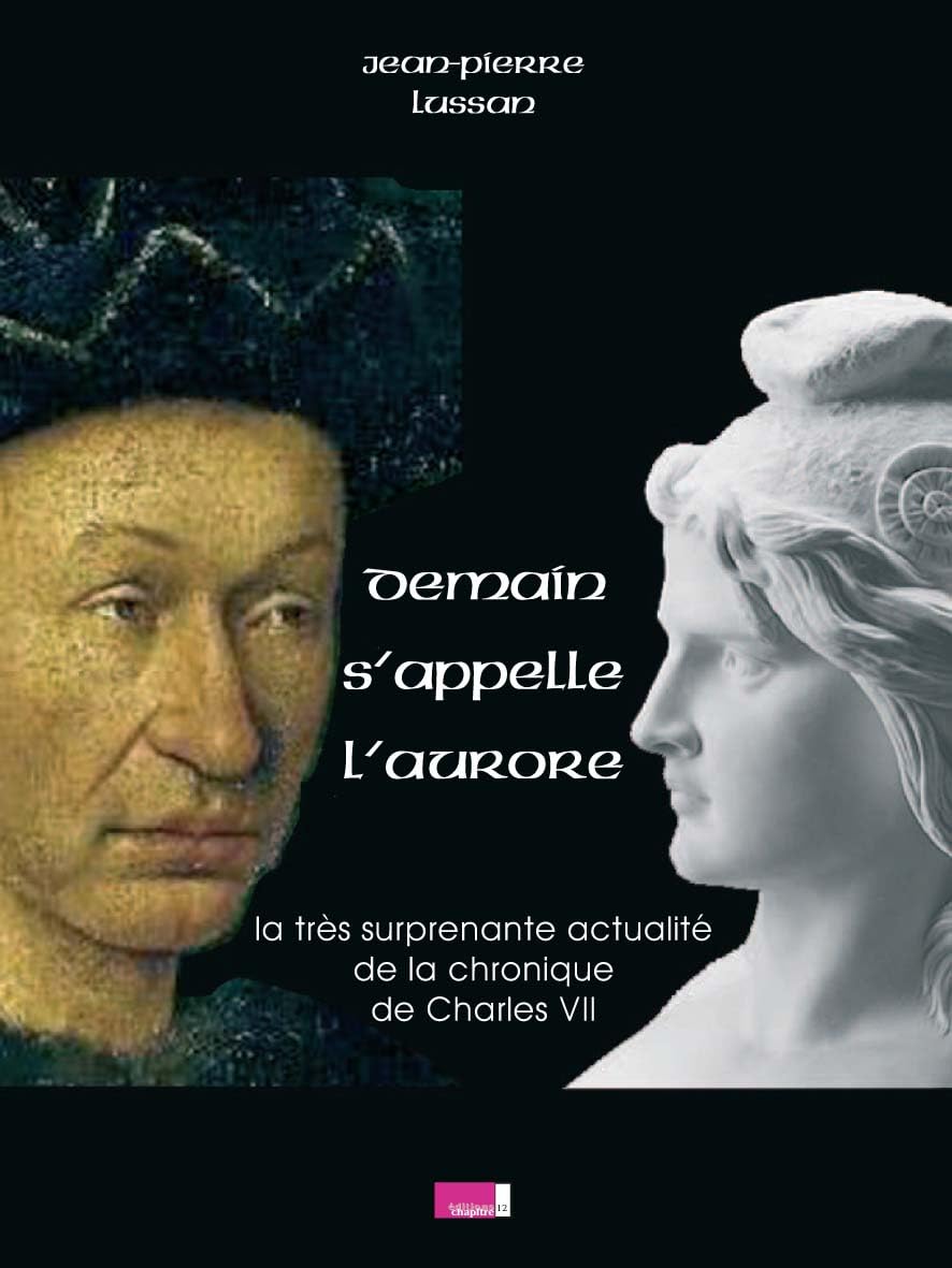 Demain s'appelle l'aurore : La très surprenante actualité de la chronique du règne de Charles VII 9782915345117