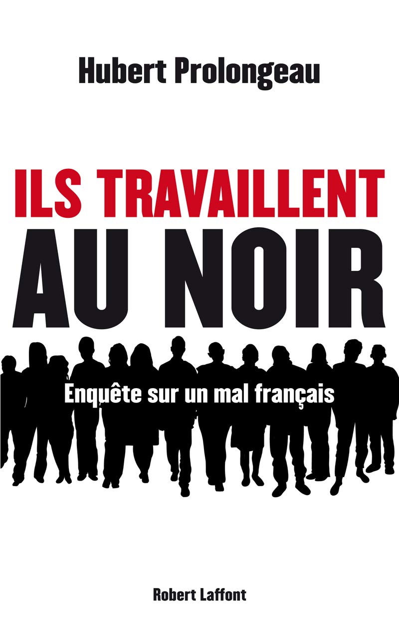 Ils travaillent au noir: Enquête sur un mal français 9782221129548