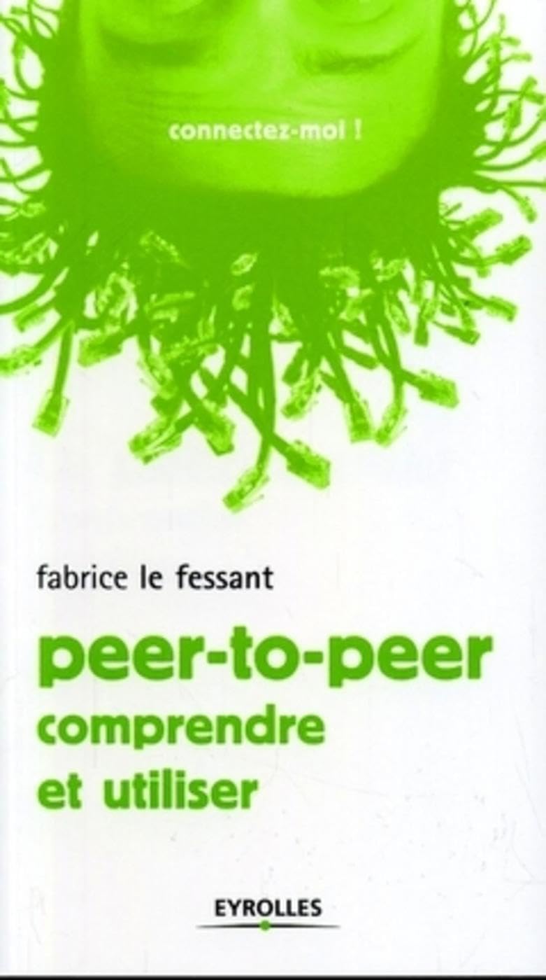 Peer-to-peer: Comprendre et utiliser 9782212117318