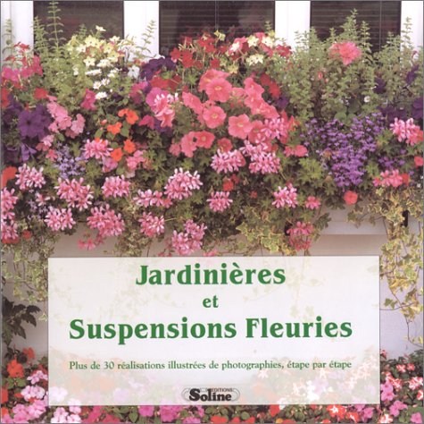 Jardinières et suspensions fleuries. Plus de 30 réalisations illustrées de photographies, étape par étape 9782876772441