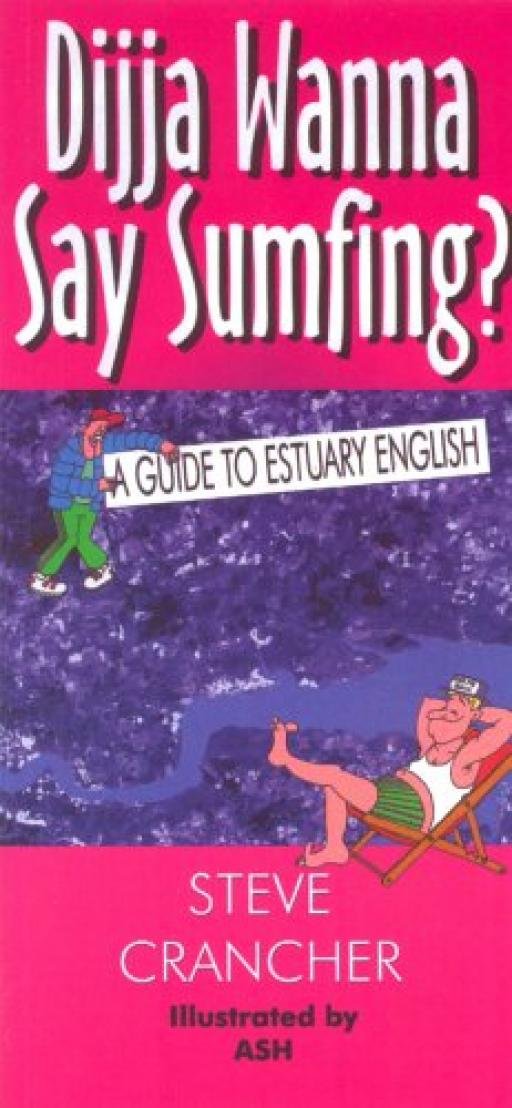 Dijja Wanna Say Sumfing?: A Guide to Estuary English 9780860255345