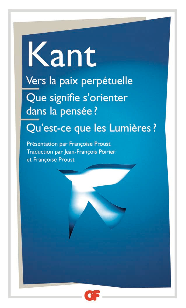 Vers la paix perpétuelle - Que signifie s'orienter dans la pensée? - Qu'est-ce que les Lumières? et autres textes: QUE SIGNIFE S'ORIENTER DANS LA PENSEE ? QU'EST-CE QUE LES LUMIERES ? 9782080713032