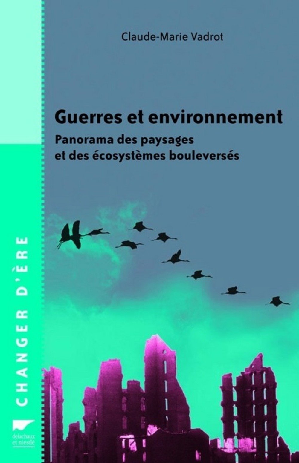 Guerres et environnement: Panorama des paysages et des écosystèmes bouleversés 9782603013397