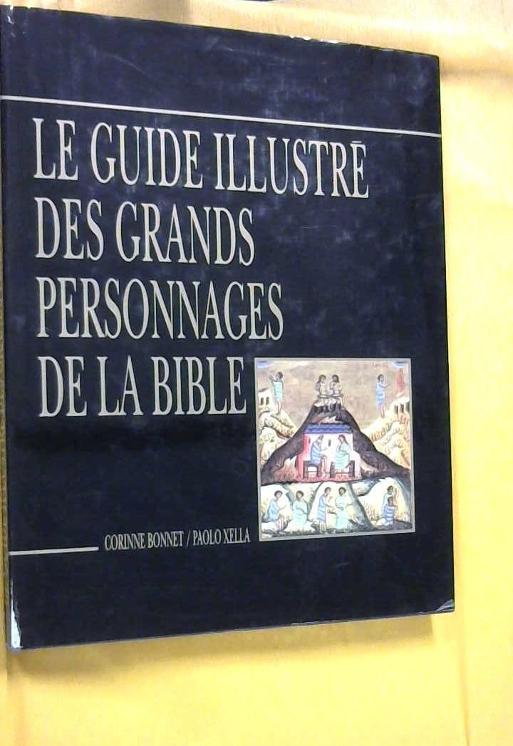 Le guide illustré des grands personnages de la Bible [par : Xella Paolo Bonnet Corinne], France Loisirs, 1994 