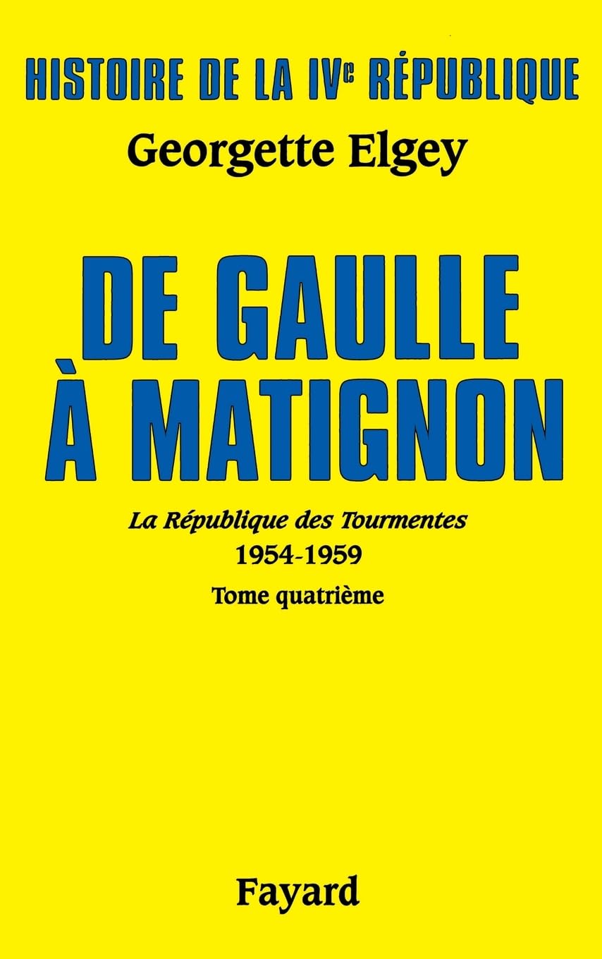 Histoire de la IVe République - Vol 6, La Républiqe des Tourmentes, Tome 4 : De Gaulle à Matignon 9782213643052