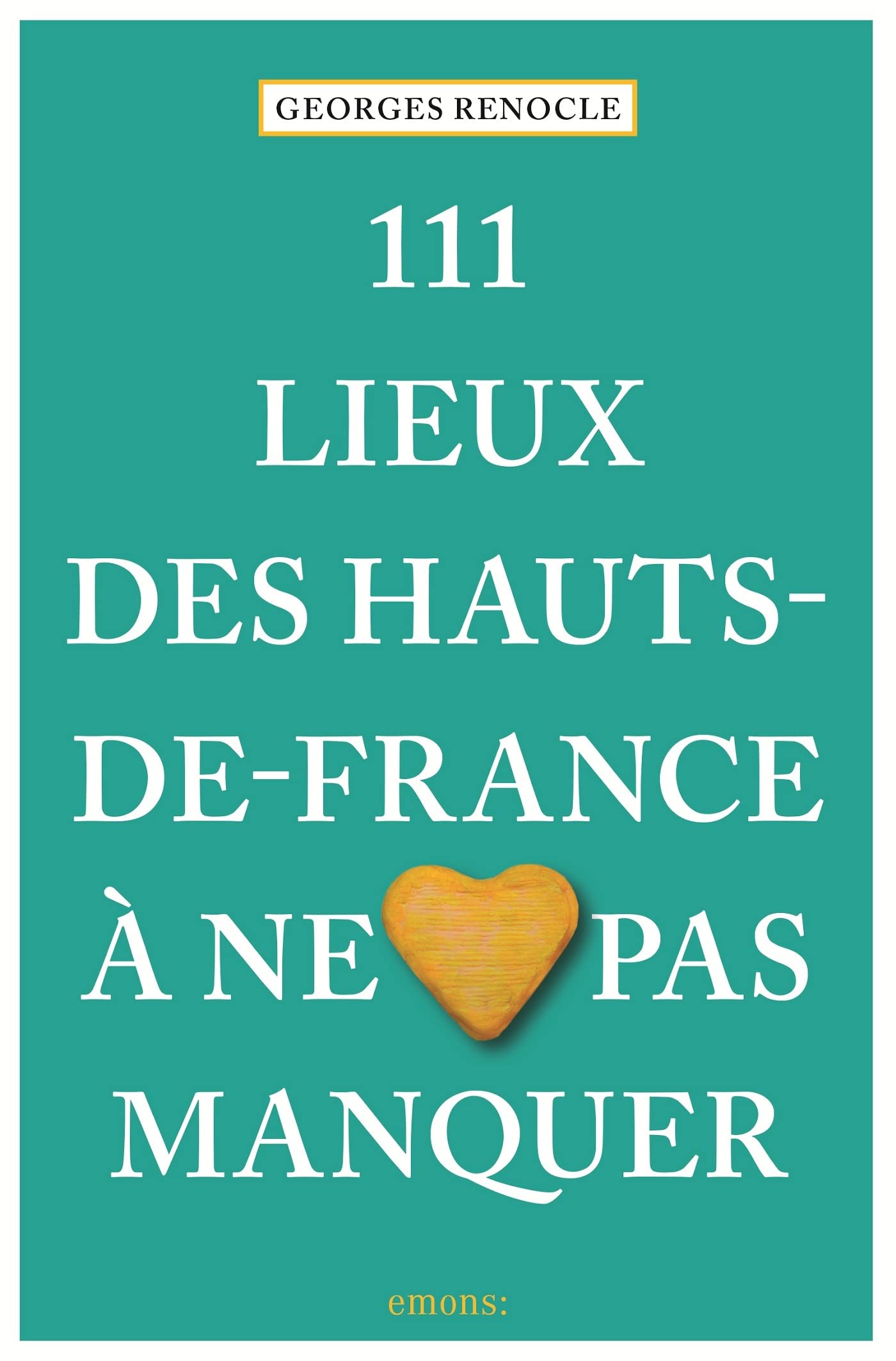 111 lieux des Hauts-de-France à ne pas manquer 9783740806965