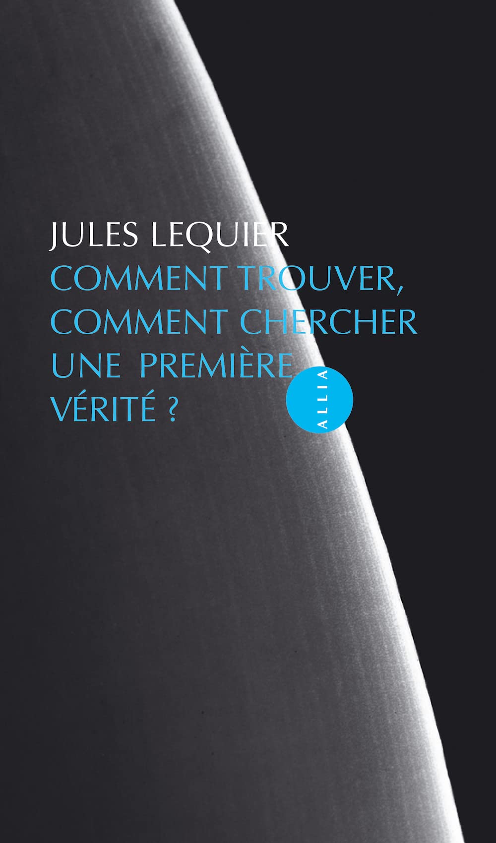 Comment trouver, comment chercher une première vérité ? 9782844853271