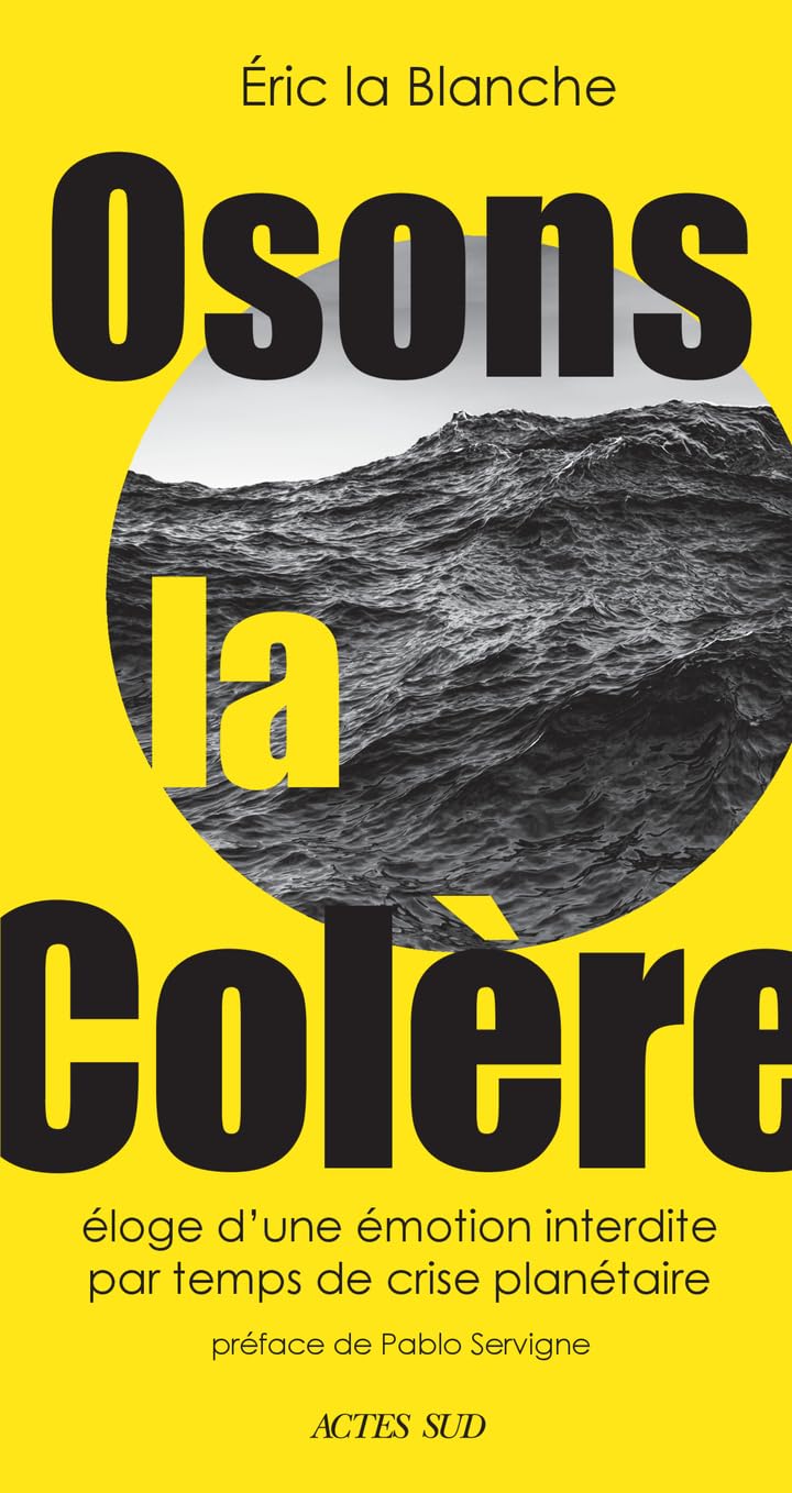Osons la colère: Éloge d’une émotion interdire par temps de crise écologique 9782330207083