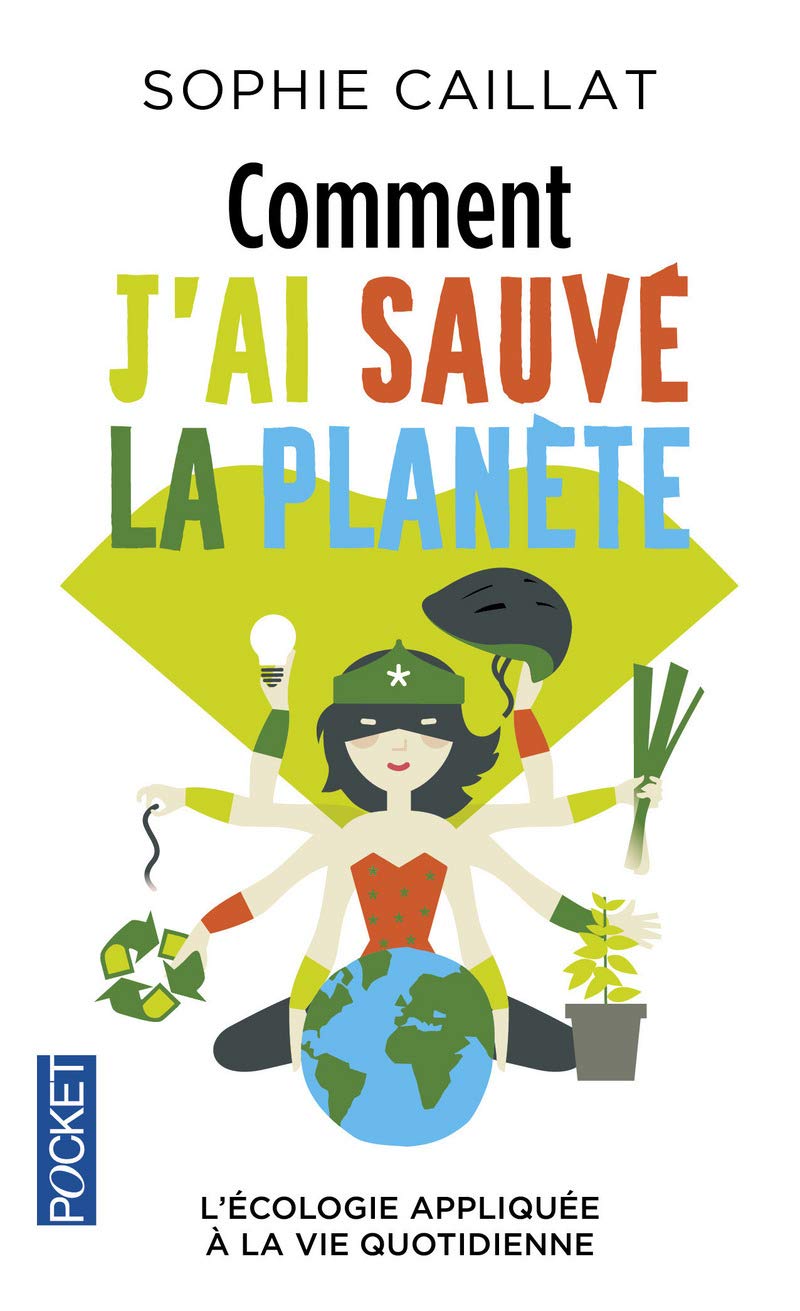 Comment j'ai sauvé la planète: L'écologie appliquée à la vie quotidienne 9782266267823