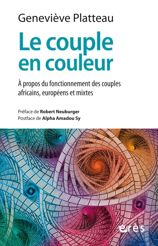 Le couple en couleur: A propos du fonctionnement des couples africains, européens et mixtes 9782749271187