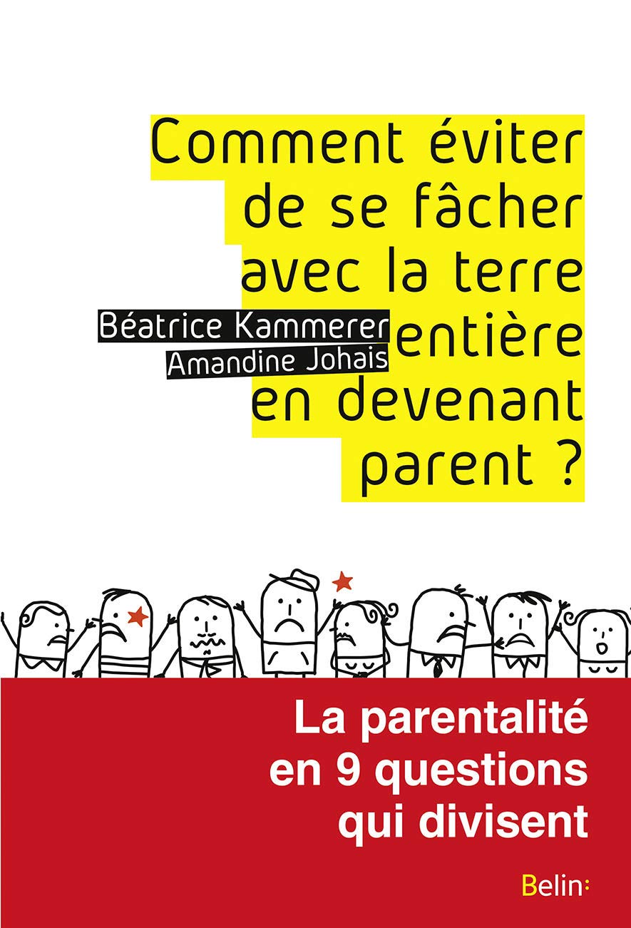 Comment éviter de se fâcher avec la terre entière en devenant parent ?: La parentalité en 9 questions qui divisent 9782701197654
