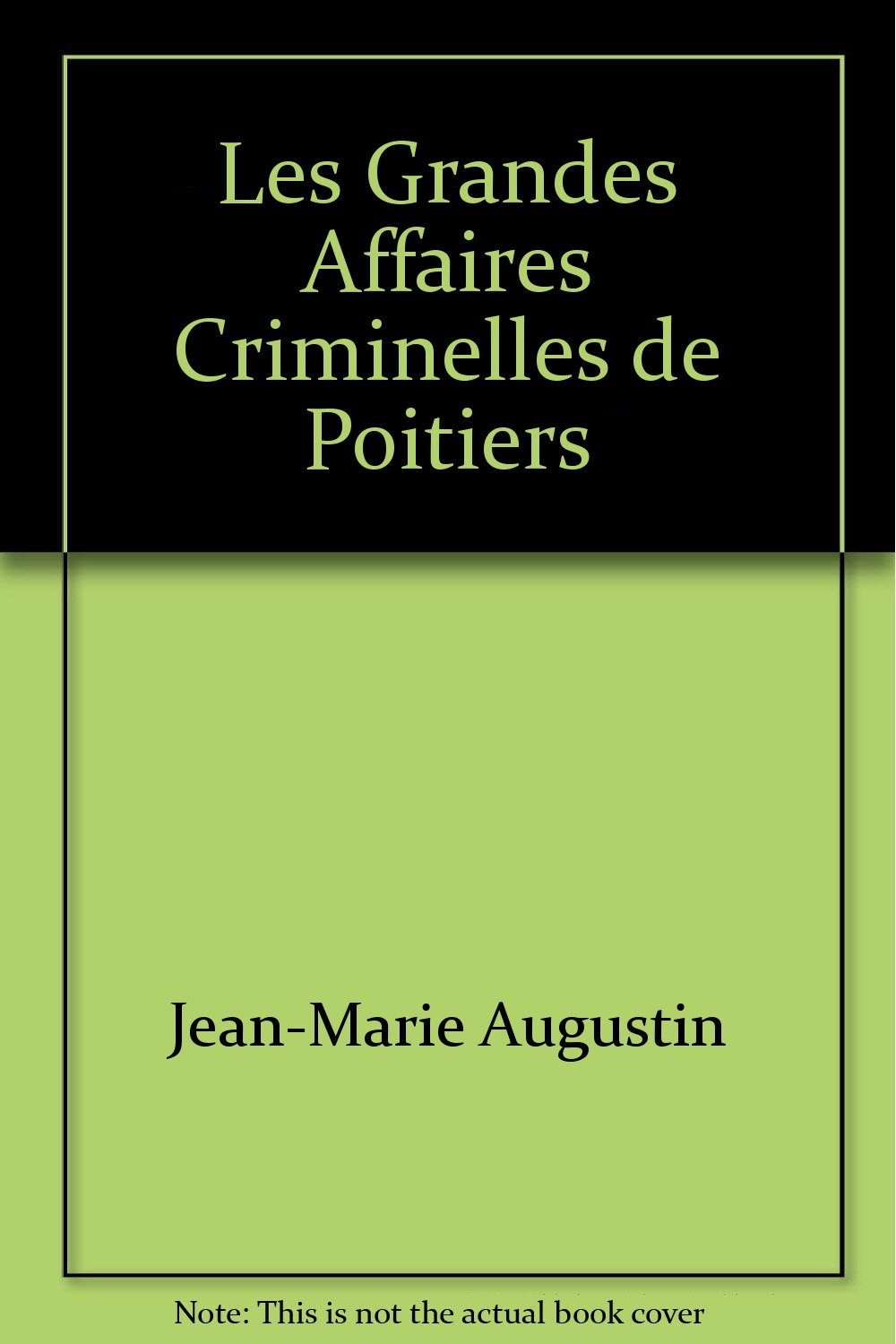 Les Grandes Affaires Criminelles de Poitiers 9782845611764