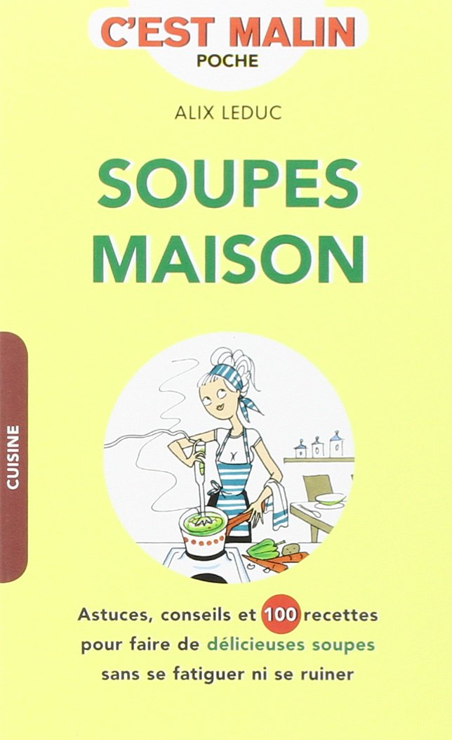 Les soupes maison, c'esst malin: Astuces, conseils et 100 recettes pour faire de délicieuses soupes sans se... 9791028501273